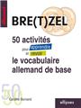 Bre(t)zel 50 activites pour apprendre et revoir le vocabulaire allemand de base