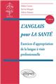 L´anglais pour la sante exercices d´appropriation de la langue a visee professionnelle 3e edition