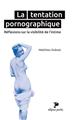 LA TENTATION PORNOGRAPHIQUE REFLEXIONS SUR LA VISIBILITE DE L´INTIME POCHE