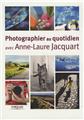 PHOTOGRAPHIER AU QUOTIDIEN AVEC ANNE-LAURE JACQUART