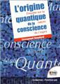 L´origine quantique de la conscience - enquete sur la nature de l´esprit