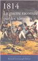 1814, LA GUERRE RACONTEE PAR LES TEMOINS