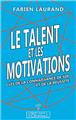 Talent et les motivations (le) : cles de la connaissance de soi et de la reussite