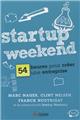 STARTUP WEEKEND . 54 HEURES POUR CREER UNE ENTREPRISE