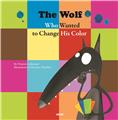 THE WOLF WHO WANTED TO CHANGE HIS COLOR