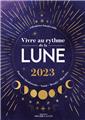 Vivre au rythme de la lune 2023 - pouvoirs bienfaisants, sante, beaute, bien-etre