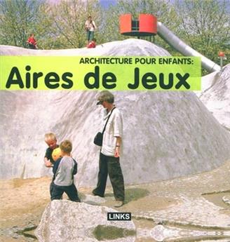 ARCHITECTURE POUR ENFANTS : AIRES DE JEUX