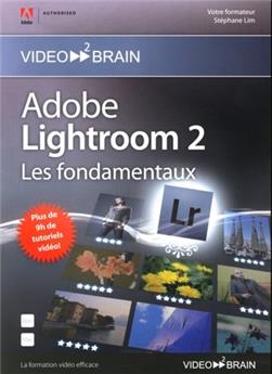 ADOBE LIGHTROOM 2 : LES FONDAMENTAUX. PLUS DE 9H DE TUTORIELS VIDEO !