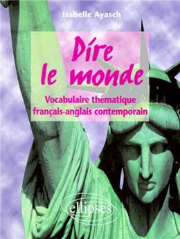 Dire le monde vocabulaire thematique francais-anglais contemporain