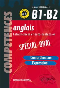 Anglais entrainement et auto-evaluation special oral b1-b2 comprehension expression competences