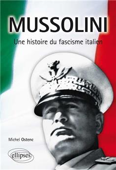 MUSSOLINI UNE HISTOIRE DU FASCISME ITALIEN