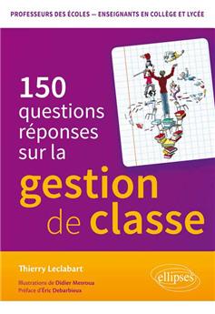 150 QUESTIONS REPONSES SUR LA GESTION DE CLASSE PROFESSEURS DES ECOLES ENSEIGNANTS COLLEGE ET LYCEE