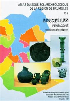 BRUXELLES PENTAGONE. DECOUVERTES ARCHEOLOGIQUES