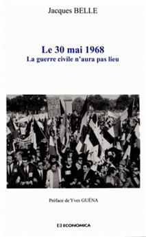 30 MAI 1968 - LA GUERRE CIVILE N´AURA PAS LIEU (LE)