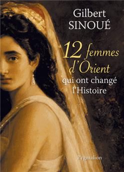12 FEMMES D´ORIENT QUI ONT CHANGE L´HISTOIRE