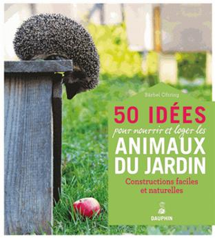 50 projets pour loger les animaux du jardin