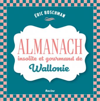 La wallonie insolite et gourmande : almanach  