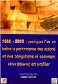 2008-2015 : POURQUOI L´OR VA BATTRE LA PERFORMANCE DES ACTIONS ET DES OBLIGATIONS ET COMMENT VOUS PO  