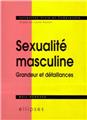 Sexualite masculine grandeur et defaillances  