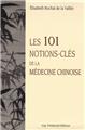101 NOTIONS CLES DE LA MEDECINE CHINOISE (LES)