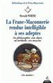 FRANC-MACONNERIE : RENDUE INTELLIGIBLE A SES ADEPTES LE MAITRE (LA) T3