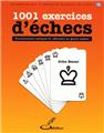 1001 EXERCICES D´ECHECS. ENTRAINEMENT TACTIQUE DU DEBUTANT AU GRAND MAITRE  