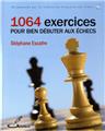 1064 EXERCICES POUR BIEN DEBUTER AUX ECHECS  