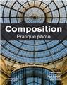 Composition - pratique photo - 2e edition  
