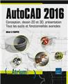 Autocad 2016 - conception, dessin 2d et 3d, presentation - tous les outils et fonctionnalites avance