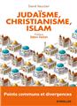 Judaisme, christianisme, islam : points communs et divergences  