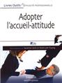 Adopter l´accueil attitude. un accueil de professionnel efficace, rapide et bienveillant  