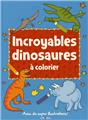 INCROYABLES DINOSAURES A COLORIER  