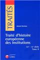TRAITE D´HISTOIRE EUROPEENNE DES INSTITUTIONS - XVIE - XIXE