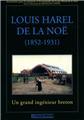 LOUIS HAREL DE LA NOE (1852-1931) UN GRAND INGENIEUR BRETON