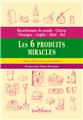 6 PRODUITS MIRACLES (LES)