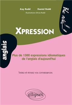 Xpression plus de 1300 expressions idiomatiques de l´anglais d´aujourd´hui