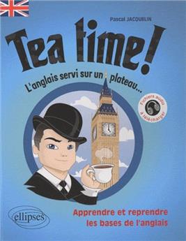Tea time l´anglais servi sur un plateau apprendre & reprendre les bases de l´anglais