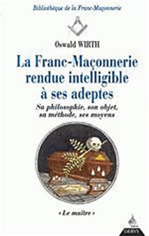 FRANC-MACONNERIE : RENDUE INTELLIGIBLE A SES ADEPTES LE MAITRE (LA) T3