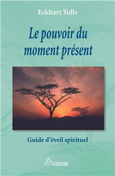 Le pouvoir du moment present - guide d´eveil spirituel