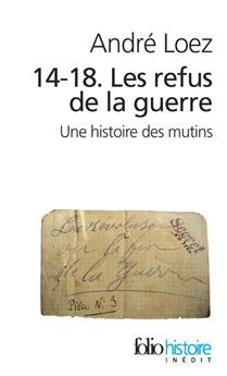 14-18. LES REFUS DE LA GUERRE (UNE HISTOIRE DES MUTINS)