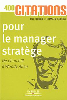 400 CITATIONS POUR LE MANAGER STRATEGE. DE CHURCHILL A WOODYALLEN.