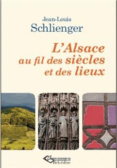 Alsace au fil des siecles et des lieux (l´)