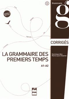 Grammaire des premiers temps a1-a2-corriges & transcriptions
