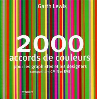 2000 ACCORDS DE COULEURS. POUR LES GRAPHISTES ET LES DESIGNERS. COMPOSITION CMJN ET RVB