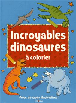 INCROYABLES DINOSAURES A COLORIER