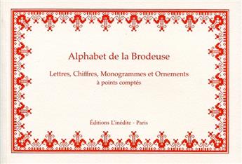 ALPHABET DE LA BRODEUSE. LETTRES, CHIFFRES, MONOGRAMMES ET ORNEMENTS A POINTS COMPTES