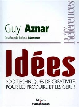 IDEES-100 TECHNIQUES DE CREATIVITE POUR LES PRODUIRE ET LES GERER