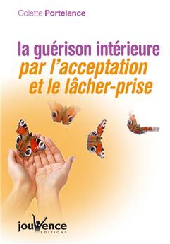 GUERISON INTERIEURE PAR L´ACCEPTATION ET LE LACHER-PRISE (LA) N.268  